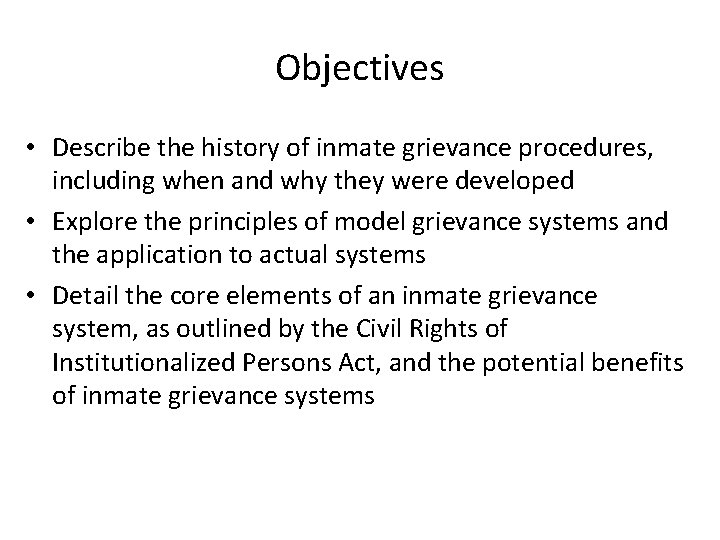 Objectives • Describe the history of inmate grievance procedures, including when and why they