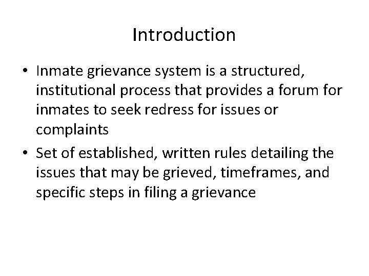 Introduction • Inmate grievance system is a structured, institutional process that provides a forum