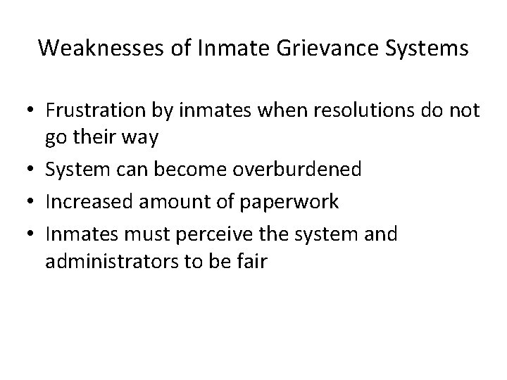 Weaknesses of Inmate Grievance Systems • Frustration by inmates when resolutions do not go