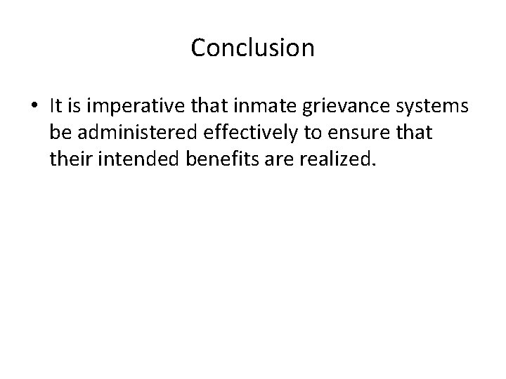 Conclusion • It is imperative that inmate grievance systems be administered effectively to ensure
