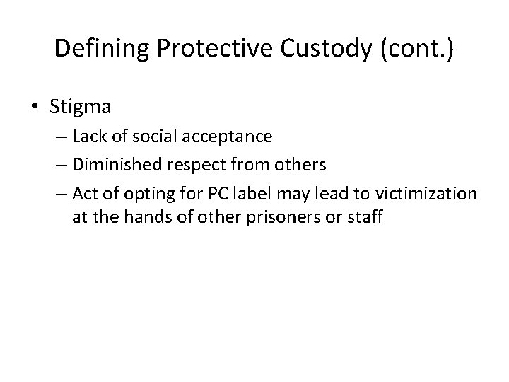 Defining Protective Custody (cont. ) • Stigma – Lack of social acceptance – Diminished