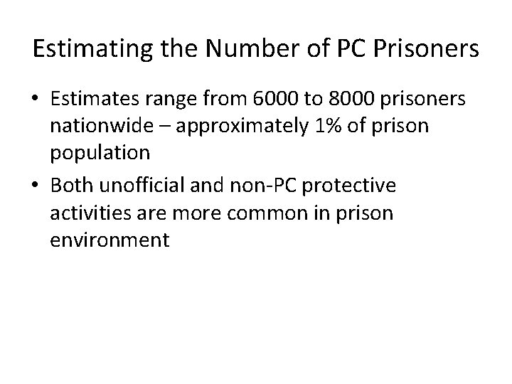 Estimating the Number of PC Prisoners • Estimates range from 6000 to 8000 prisoners
