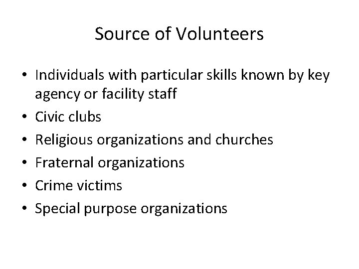 Source of Volunteers • Individuals with particular skills known by key agency or facility