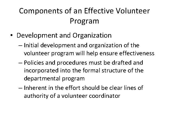 Components of an Effective Volunteer Program • Development and Organization – Initial development and