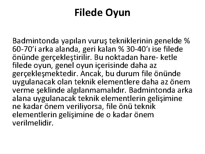 Filede Oyun Badmintonda yapılan vuruş tekniklerinin genelde % 60 -70’i arka alanda, geri kalan