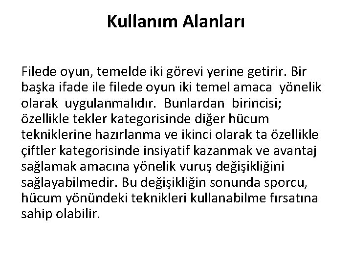 Kullanım Alanları Filede oyun, temelde iki görevi yerine getirir. Bir başka ifade ile filede