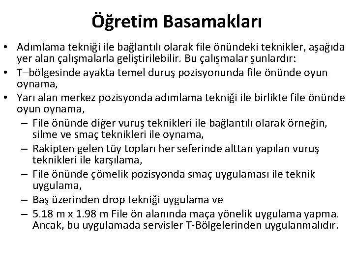 Öğretim Basamakları • Adımlama tekniği ile bağlantılı olarak file önündeki teknikler, aşağıda yer alan