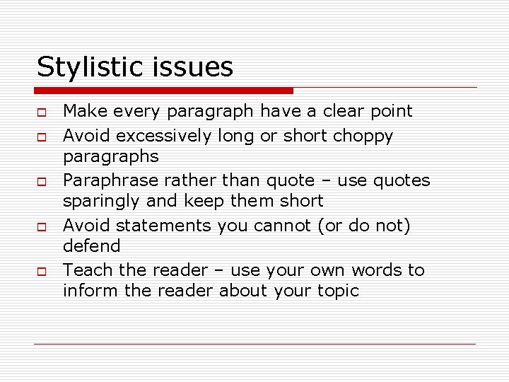 Stylistic issues o o o Make every paragraph have a clear point Avoid excessively