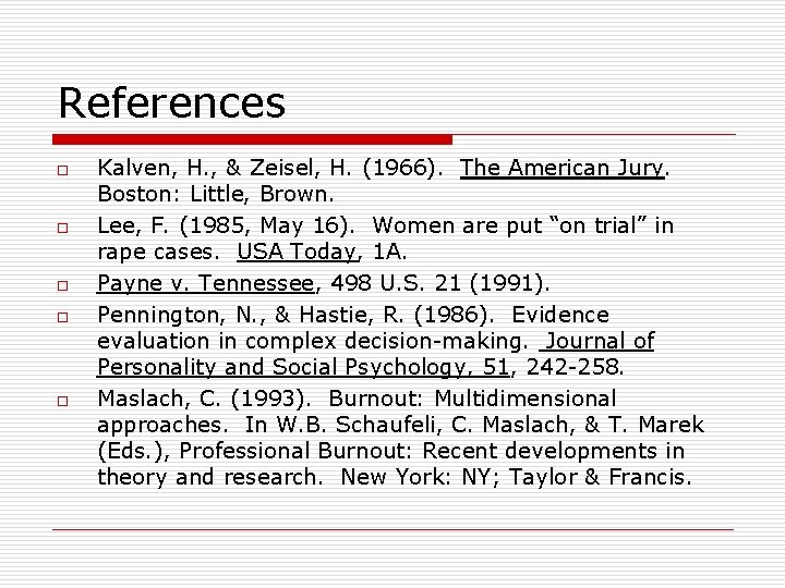 References o o o Kalven, H. , & Zeisel, H. (1966). The American Jury.