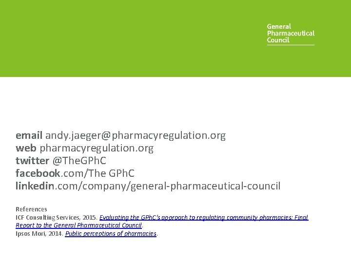 email andy. jaeger@pharmacyregulation. org web pharmacyregulation. org twitter @The. GPh. C facebook. com/The GPh.