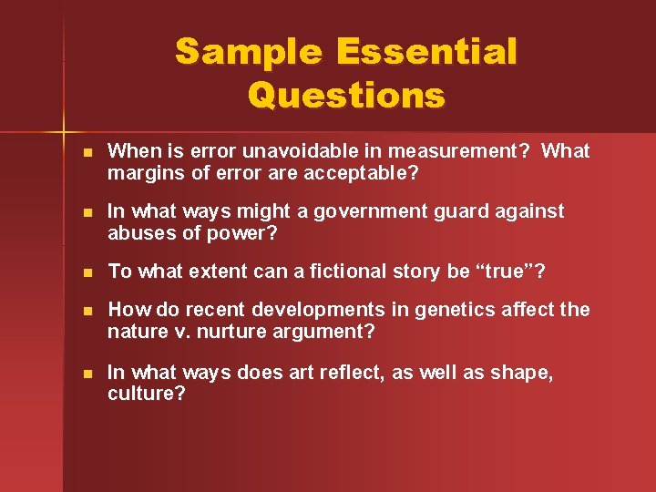 Sample Essential Questions n When is error unavoidable in measurement? What margins of error