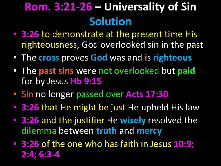 Rom. 3: 21 -26 – Universality of Sin Solution • 3: 26 to demonstrate