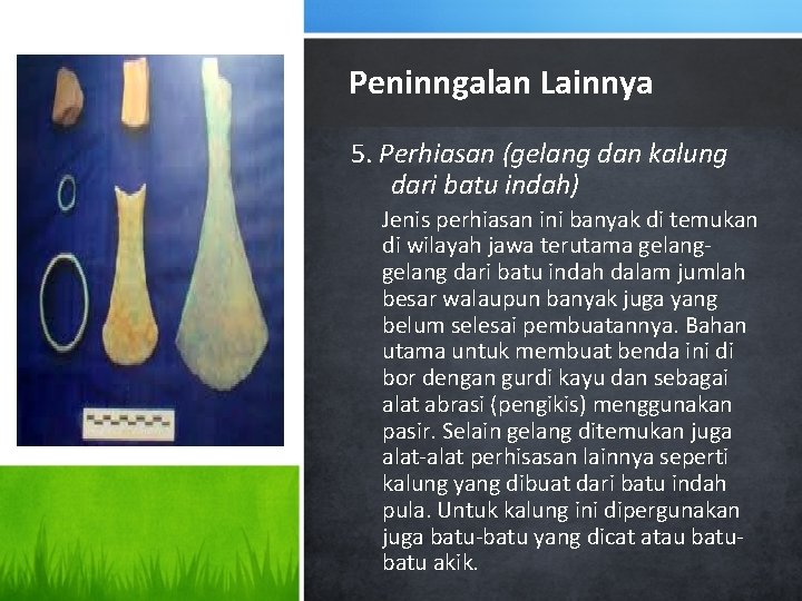 Peninngalan Lainnya 5. Perhiasan (gelang dan kalung dari batu indah) Jenis perhiasan ini banyak