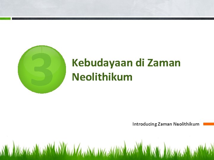 3 Kebudayaan di Zaman Neolithikum Introducing Zaman Neolithikum 