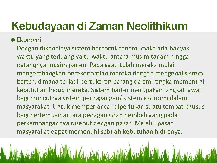 Kebudayaan di Zaman Neolithikum ♣ Ekonomi Dengan dikenalnya sistem bercocok tanam, maka ada banyak