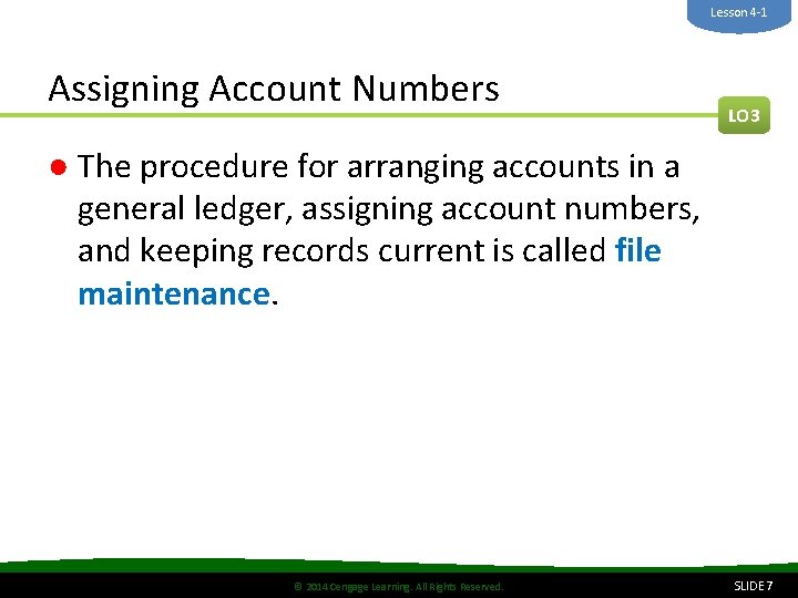 Lesson 4 -1 Assigning Account Numbers LO 3 ● The procedure for arranging accounts