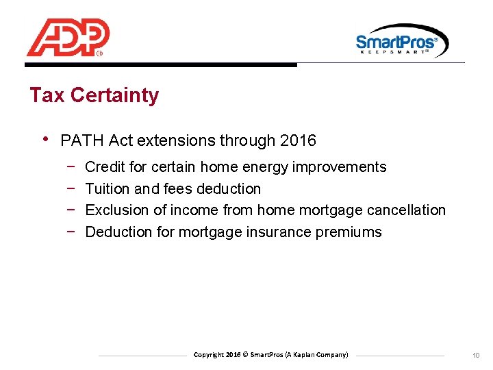 Tax Certainty • PATH Act extensions through 2016 − − Credit for certain home