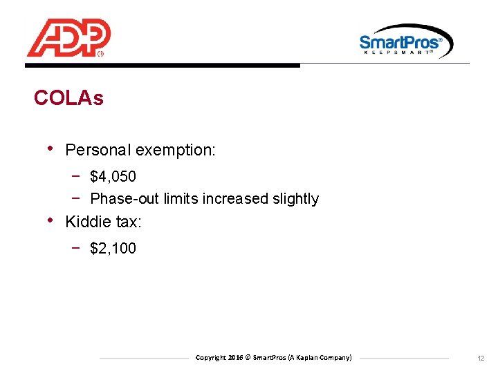 COLAs • Personal exemption: − $4, 050 − Phase-out limits increased slightly • Kiddie