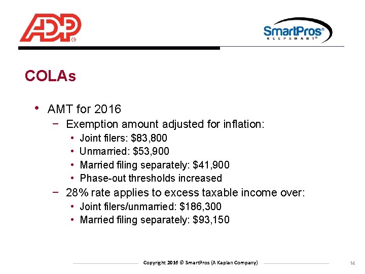 COLAs • AMT for 2016 − Exemption amount adjusted for inflation: • • Joint