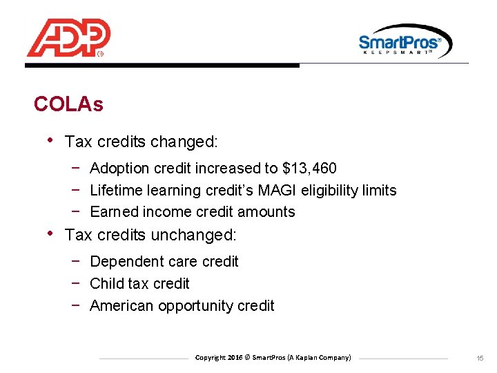 COLAs • Tax credits changed: − Adoption credit increased to $13, 460 − Lifetime