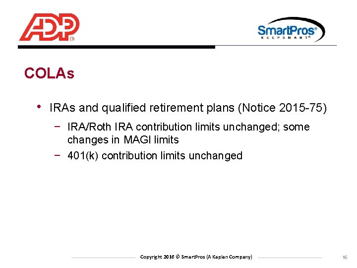 COLAs • IRAs and qualified retirement plans (Notice 2015 -75) − IRA/Roth IRA contribution