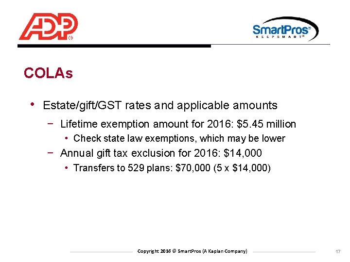 COLAs • Estate/gift/GST rates and applicable amounts − Lifetime exemption amount for 2016: $5.