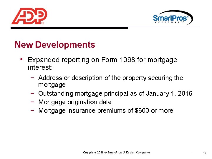 New Developments • Expanded reporting on Form 1098 for mortgage interest: − Address or