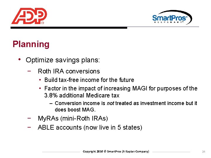 Planning • Optimize savings plans: − Roth IRA conversions • Build tax-free income for