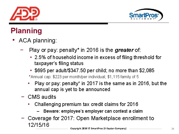 Planning • ACA planning: − Play or pay: penalty* in 2016 is the greater