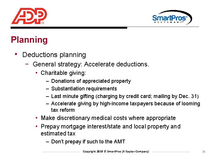 Planning • Deductions planning − General strategy: Accelerate deductions. • Charitable giving: – –