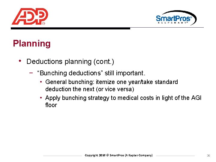 Planning • Deductions planning (cont. ) − “Bunching deductions” still important. • General bunching: