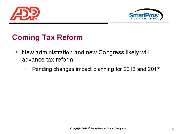 Coming Tax Reform • New administration and new Congress likely will advance tax reform