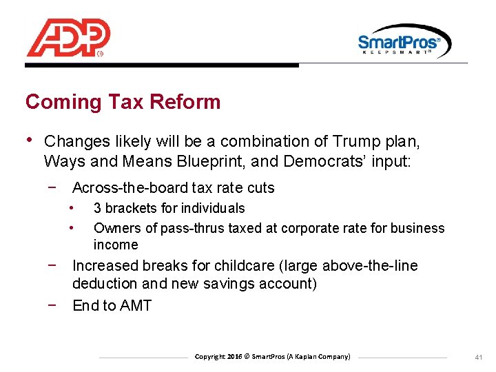 Coming Tax Reform • Changes likely will be a combination of Trump plan, Ways