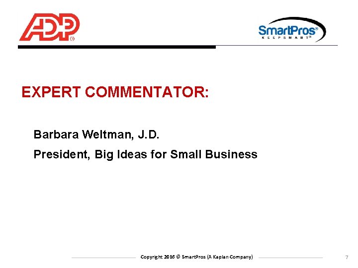 EXPERT COMMENTATOR: Barbara Weltman, J. D. President, Big Ideas for Small Business Copyright 2016