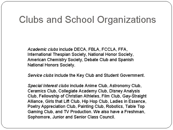 Clubs and School Organizations Academic clubs include DECA, FBLA, FCCLA, FFA, International Thespian Society,