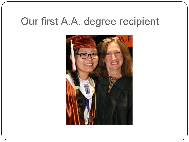 Our first A. A. degree recipient 