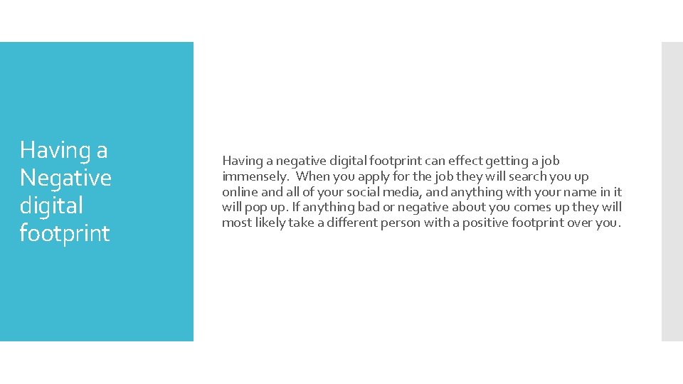 Having a Negative digital footprint Having a negative digital footprint can effect getting a