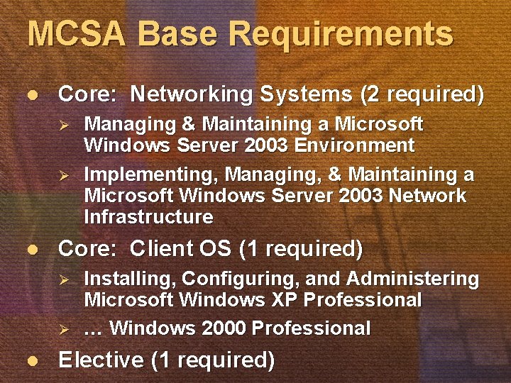 MCSA Base Requirements l Core: Networking Systems (2 required) Ø Ø l Core: Client