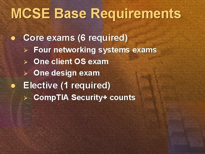 MCSE Base Requirements l Core exams (6 required) Ø Ø Ø l Four networking