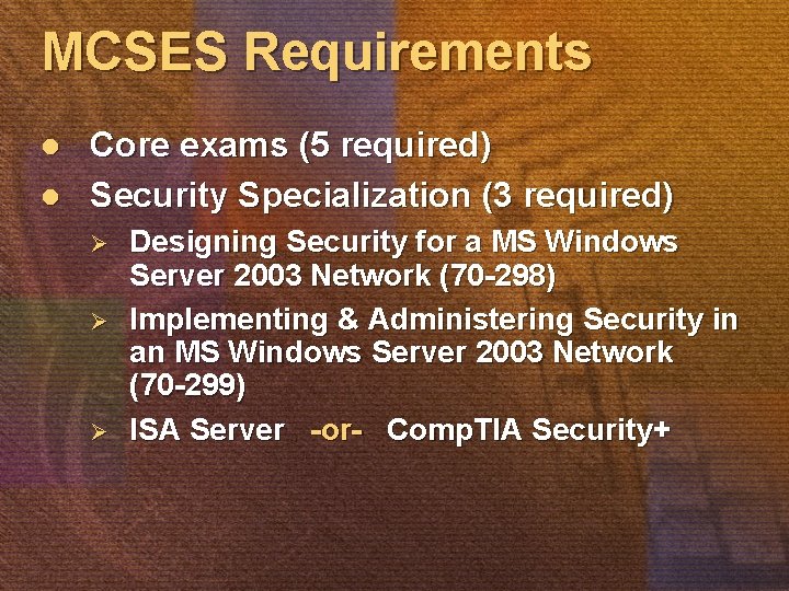 MCSES Requirements l l Core exams (5 required) Security Specialization (3 required) Ø Ø