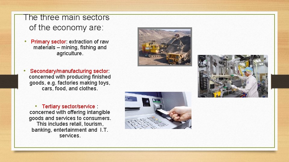 The three main sectors of the economy are: • Primary sector: extraction of raw