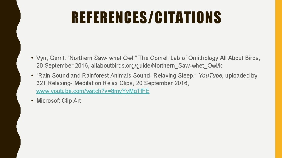 REFERENCES/CITATIONS • Vyn, Gerrit. “Northern Saw- whet Owl. ” The Cornell Lab of Ornithology