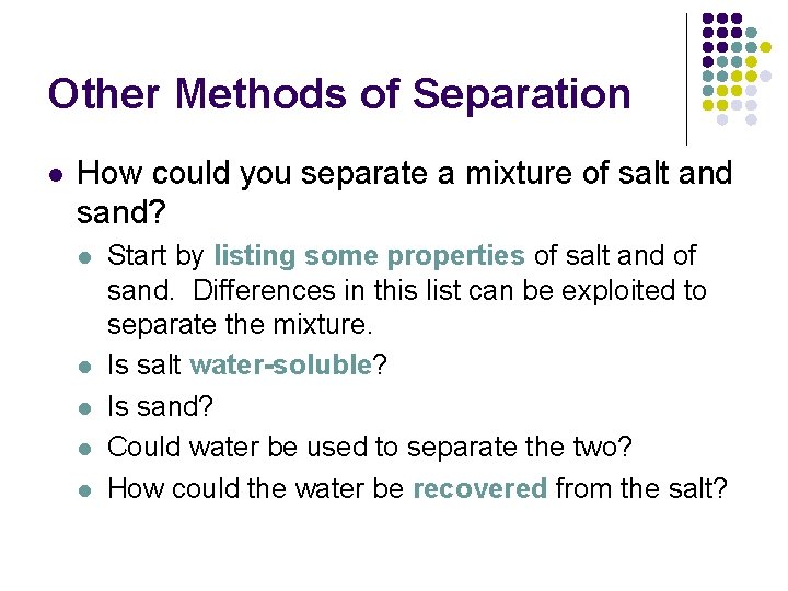 Other Methods of Separation l How could you separate a mixture of salt and