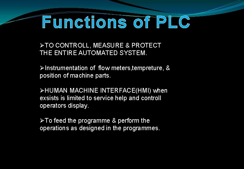 Functions of PLC ØTO CONTROLL, MEASURE & PROTECT THE ENTIRE AUTOMATED SYSTEM. ØInstrumentation of
