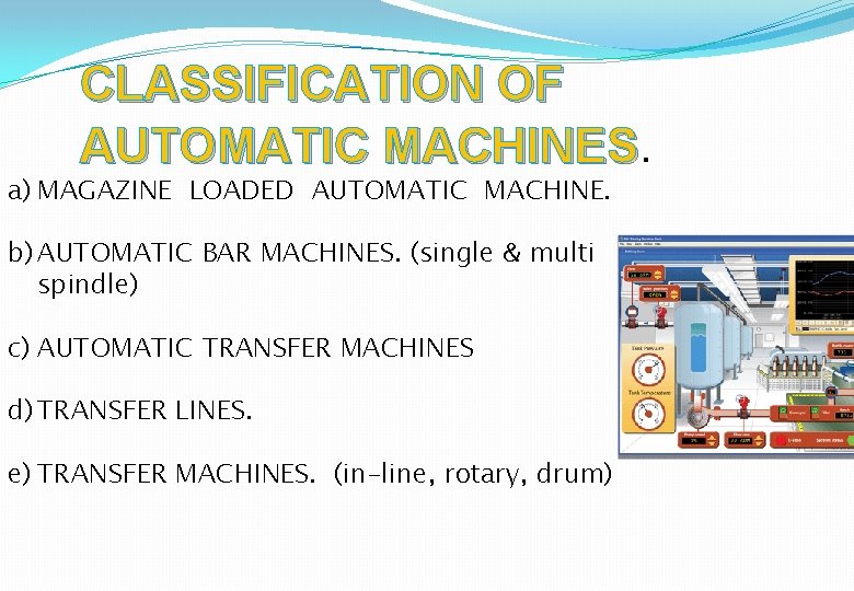 CLASSIFICATION OF AUTOMATIC MACHINES. a) MAGAZINE LOADED AUTOMATIC MACHINE. b) AUTOMATIC BAR MACHINES. (single