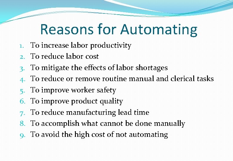 Reasons for Automating 1. 2. 3. 4. 5. 6. 7. 8. 9. To increase