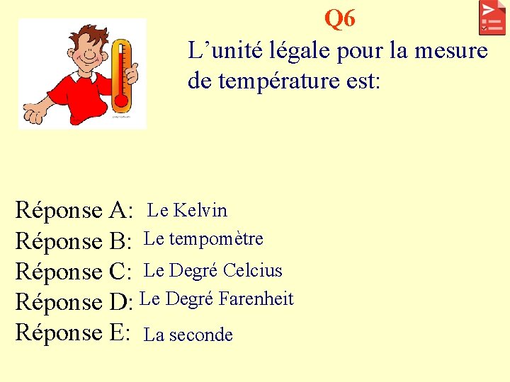 Q 6 L’unité légale pour la mesure de température est: Réponse A: Le Kelvin