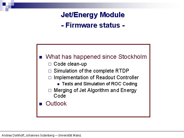 Jet/Energy Module - Firmware status - n What has happened since Stockholm Code clean-up