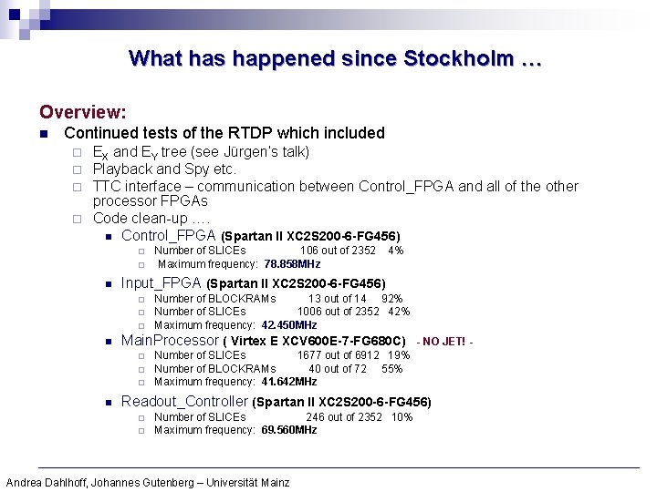 What has happened since Stockholm … Overview: n Continued tests of the RTDP which