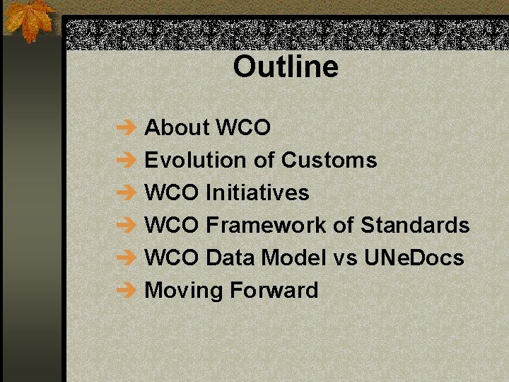 Outline è About WCO è Evolution of Customs è WCO Initiatives è WCO Framework
